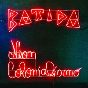 Neon Colonialismo by Batida