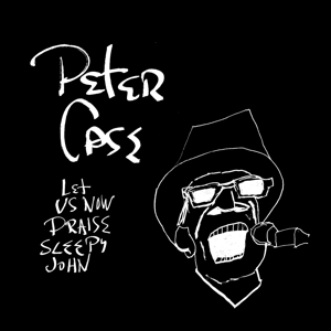 Let Us Now Praise Sleepy John by Peter Case