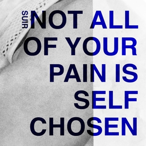 Not All of Your Pain is Self Chosen by Suir