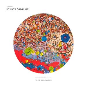 A Tribute To Ryuichi Sakamoto - To the Moon and Back by Sakamoto, Ryuichi