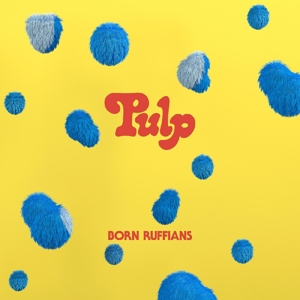 Pulp by Born Ruffians