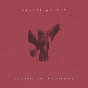 Influencing Machine by Galvin, Elliot