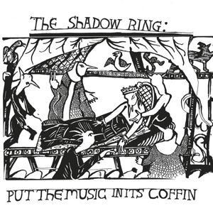 Put the Music In Its Coffin by Shadow Ring