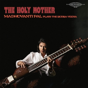 Holy Mother: Madhuvanti Pal Plays the Rudra Veena by Pal, Madhuvanti
