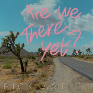 Are We There Yet? by Astley, Rick