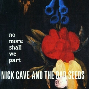 No More Shall We Part by Nick Cave & the Ba...