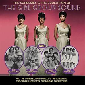 The Supremes & the Evolution of the Girl Group Sound and the Shirelles, Patti Labelle & the Blue Belles, the Cookies, Little Eva, the Orlons, the Exciters by V/A