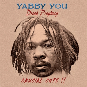 Dread Prophecy Crucial Cuts by You, Yabby