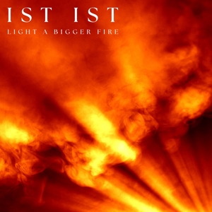 Light a Bigger Fire by Ist Ist