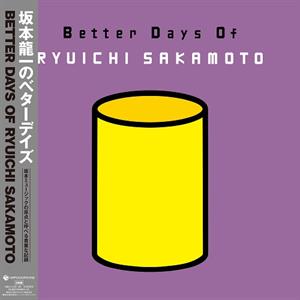 Better Days of Ryuichi Sakamoto by Sakamoto, Ryuichi