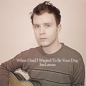 When I Said I Wanted To Be Your Dog by Lekman, Jens