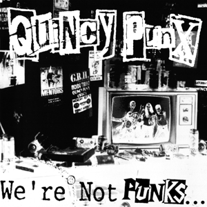 We're Not Punks ... But We Play Them On Tv by Quincy Punx