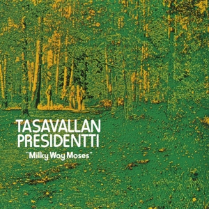 Milky Way Moses by Tasavallan Presidentti