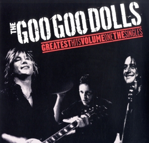 Greatest Hits Volume One - the Singles by Goo Goo Dolls