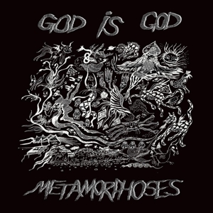 Metamorphoses by God is God