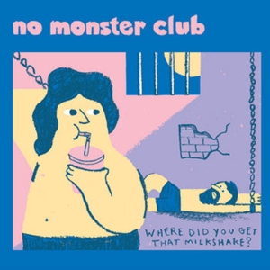 Where Did You Get That Milkshake? by No Monster Club