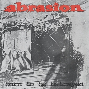 Born To Be Betrayed by Abrasion
