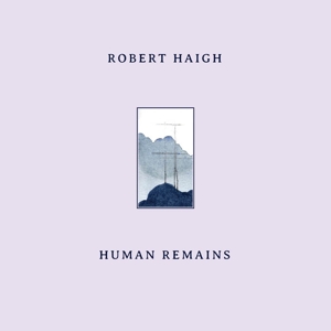 Human Remains by Haigh, Robert
