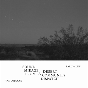 Sound Mirage From a Desert Community Dispatch by Tan Cologne