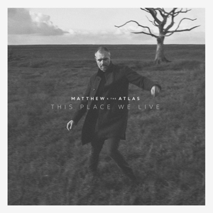 This Place We Live by Matthew and the Atlas
