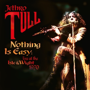 Nothing is Easy: Live At the Isle of Wight 1970 by Jethro Tull
