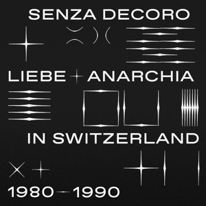 Mehmet Aslan Presents Senza Decoro: Liebe + Anarchia In Switzerland 1980-90 by V/A
