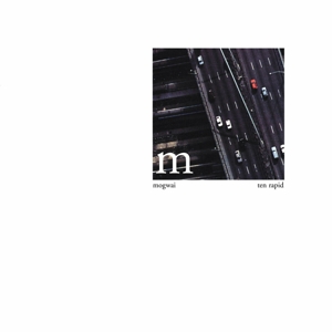 Ten Rapid (Collected Recordings 19961997) by Mogwai