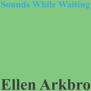Sounds While Waiting by Arkbro, Ellen