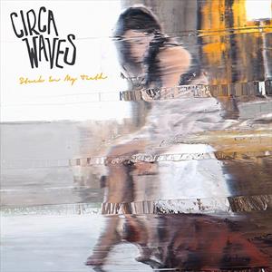 Stuck In My Teeth by Circa Waves