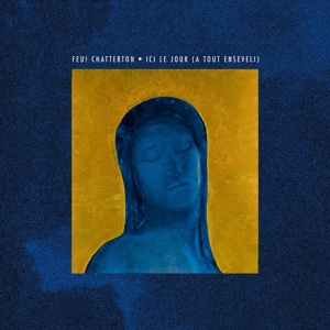 Ici Le Jour (A Tout Enseveli) by Feu! Chatterton