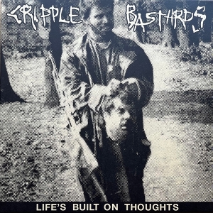 Life's Built On Thoughts by Cripple Bastards