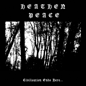 Civilisation Ends Here by Heathen Peace