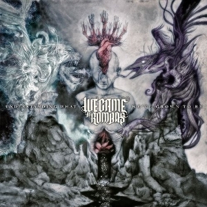 Understanding What We've Grown To Be by We Came As Romans