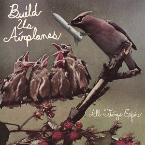 All Things Expire by Build Us Airplanes