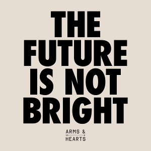 Future is Not Bright by Arms & Hearts