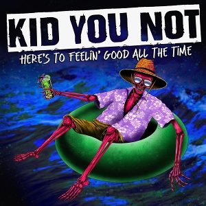 Here's To Feeling Good All the Time by Kid You Not