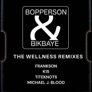 Wellness Remixes by Bopperson & Bikbaye