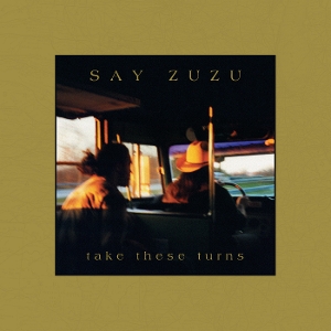 Take These Turns by Say Zuzu