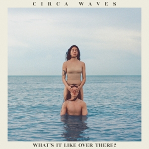 What's It Like Over There? by Circa Waves