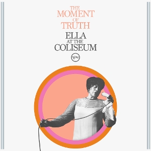 The Moment of Truth: Ella At the Coliseum by Fitzgerald, Ella