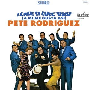 I Like It Like That (A Mi Me Gusta Asi) by Rodriguez, Pete 'El Conde