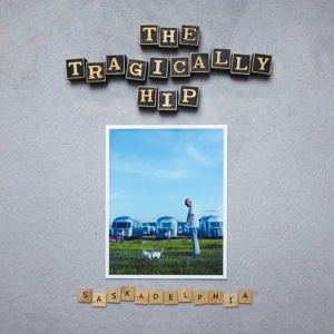 Saskadelphia by Tragically Hip