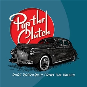 Pop the Clutch: Rare Rockabilly From the Vaults