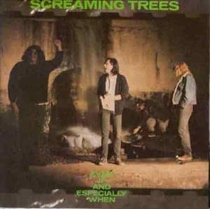 Even If and Especially When by Screaming Trees