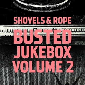 Busted Jukebox Vol.2 by Shovels and Rope