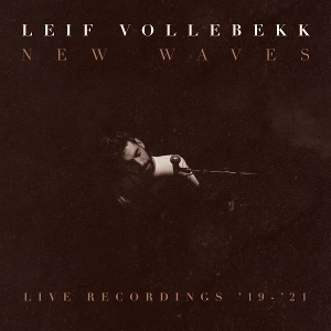 New Waves (Live Recordings '19-'21) by Vollebekk, Leif
