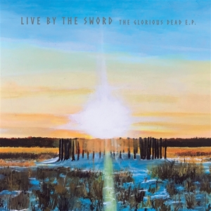 Glorious Dead Ep by Live By the Sword