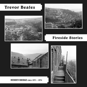 Fireside Stories (Hebden Bridge Circa 1971-1974) by Beales, Trevor