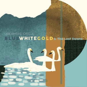 Blue White Gold & the Lost Swans by Dreamers' Circus
