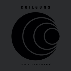 Live At Soulcrusher by Coilguns